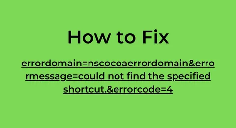 errordomain=nscocoaerrordomain&errormessage=could not find the specified shortcut.&errorcode=4 Error Your Complete Guide